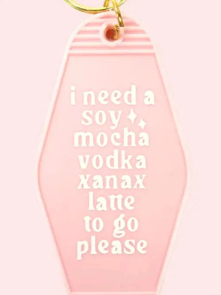 I Need A Soy Mocha Vodka Xanax Latte - Key Chain