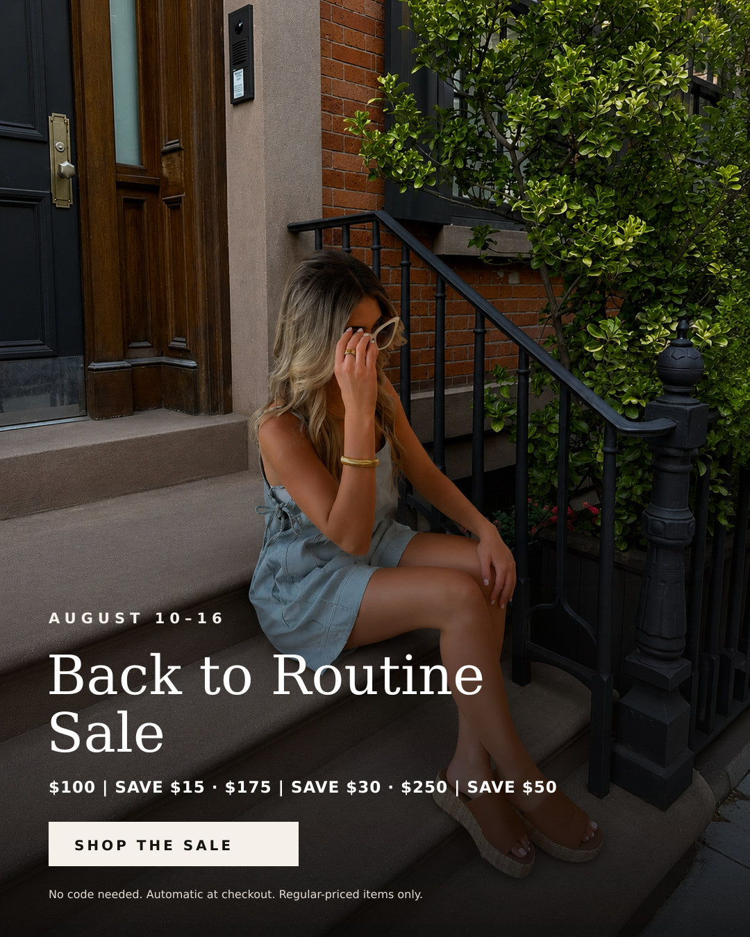 Back-to-Routine Sale, August 10–16. Spend $100 and save $15, spend $175 and save $30, or spend $250 and save $50 on regular-priced items. Discount applies automatically at checkout.